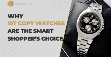 1st Copy Watches Are the Smart Shopper’s Choice