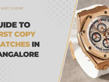 A Buyer's Guide to First Copy Watches in Bangalore's Bustling Markets