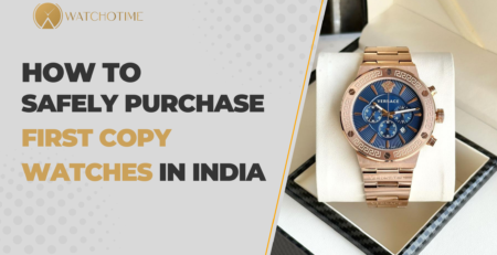 How to Safely Purchase First Copy Watches in India with Cash on Delivery