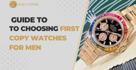 The Ultimate Guide to Choosing First Copy Watches for Men- What to Look for Before Buying.